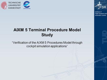 AIXM 5 Terminal Procedure Model Study “Verification of the AIXM 5 Procedures Model through cockpit simulation applications“