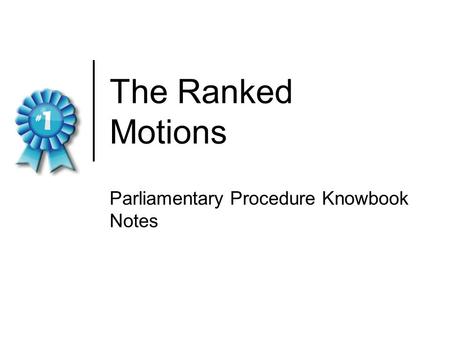 The Ranked Motions Parliamentary Procedure Knowbook Notes.