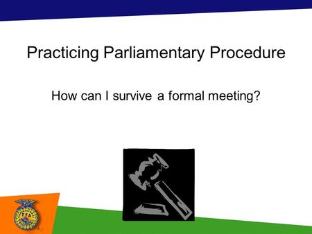 Practicing Parliamentary Procedure How can I survive a formal meeting?