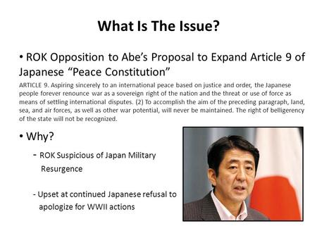 What Is The Issue? ROK Opposition to Abe’s Proposal to Expand Article 9 of Japanese “Peace Constitution” ARTICLE 9. Aspiring sincerely to an international.