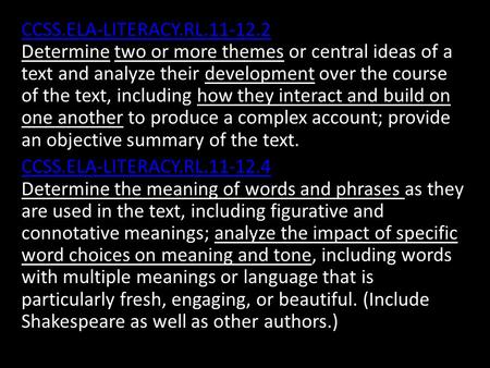 CCSS.ELA-LITERACY.RL.11-12.2 CCSS.ELA-LITERACY.RL.11-12.2 Determine two or more themes or central ideas of a text and analyze their development over the.