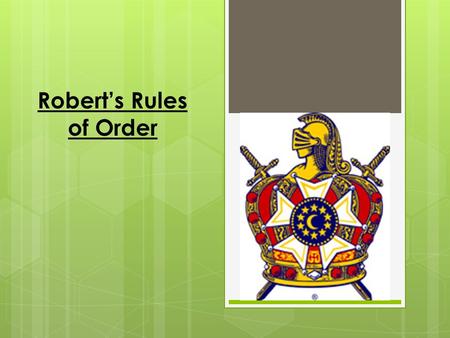 Robert’s Rules of Order. Why Do we need it? It’s More Than Just Motions.
