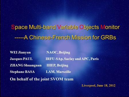 Pace Multi-bandariablebjectsonitor Space Multi-band Variable Objects Monitor -----A Chinese-French Mission for GRBs WEI Jianyan NAOC, Beijing Jacques PAUL.