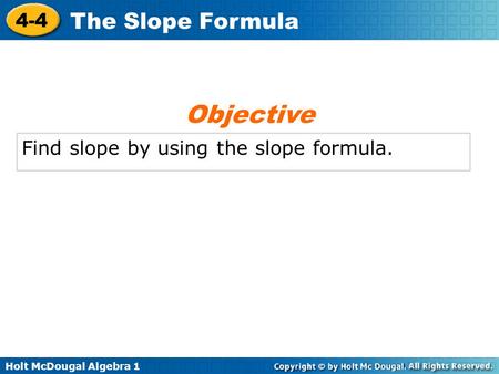 Objective Find slope by using the slope formula..