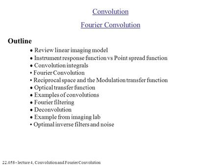 22.058 - lecture 4, Convolution and Fourier Convolution Convolution Fourier Convolution Outline  Review linear imaging model  Instrument response function.