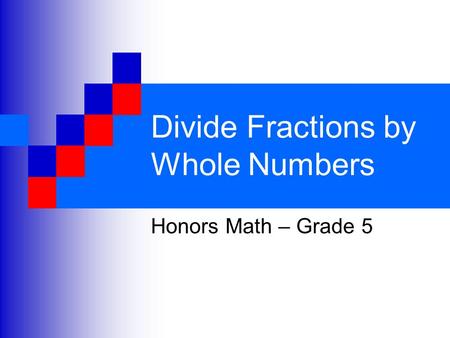 Divide Fractions by Whole Numbers Honors Math – Grade 5.