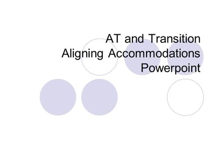 AT and Transition Aligning Accommodations Powerpoint.