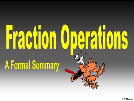 Fraction Operations A Formal Summary © T Madas.