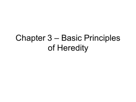 Chapter 3 – Basic Principles of Heredity. Johann Gregor Mendel (1822 – 1884) Pisum sativum Rapid growth; lots of offspring Self fertilize with a single.