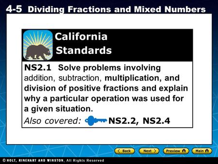 Holt CA Course 1 4-5 Dividing Fractions and Mixed Numbers NS2.1 Solve problems involving addition, subtraction, multiplication, and division of positive.