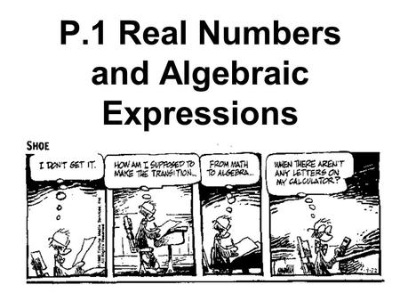 P.1 Real Numbers and Algebraic Expressions. Negative numbers Units to the left of the origin are negative. Positive numbers Units to the right of the.