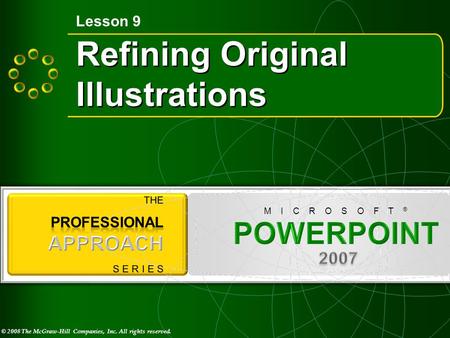 © 2008 The McGraw-Hill Companies, Inc. All rights reserved. M I C R O S O F T ® Refining Original Illustrations Lesson 9.