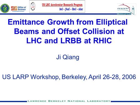 Emittance Growth from Elliptical Beams and Offset Collision at LHC and LRBB at RHIC Ji Qiang US LARP Workshop, Berkeley, April 26-28, 2006.