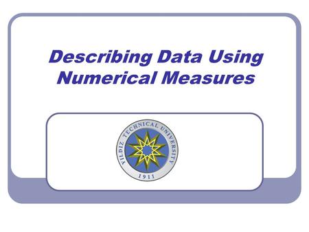 Describing Data Using Numerical Measures. Topics.