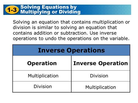 Inverse Operations OperationInverse Operation MultiplicationDivision Multiplication Solving an equation that contains multiplication or division is similar.