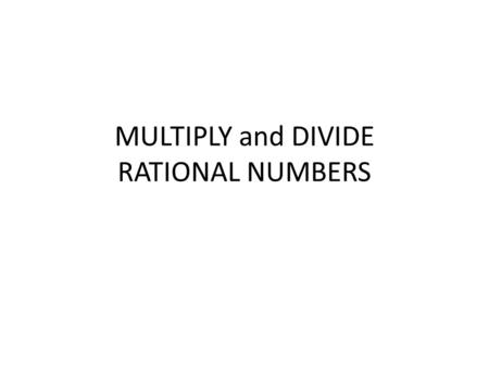 MULTIPLY and DIVIDE RATIONAL NUMBERS. MULTPILYING MIXED NUMBERS 1)Change all Mixed numbers to improper fractions 2)Simplify A) Up and Down B) Diagonally.