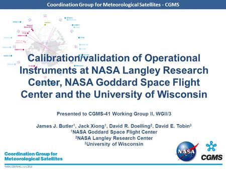 NASA, CGMS-41, July 2013 Coordination Group for Meteorological Satellites - CGMS Calibration/validation of Operational Instruments at NASA Langley Research.