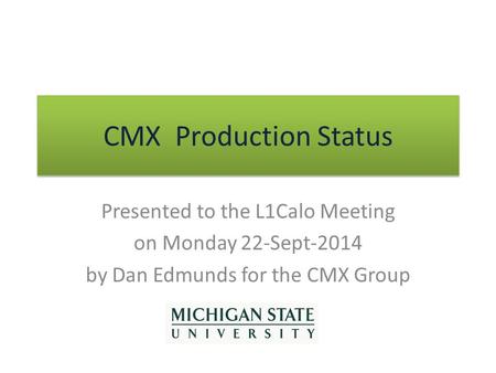 CMX Production Status Presented to the L1Calo Meeting on Monday 22-Sept-2014 by Dan Edmunds for the CMX Group.