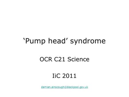 ‘Pump head’ syndrome OCR C21 Science IiC 2011