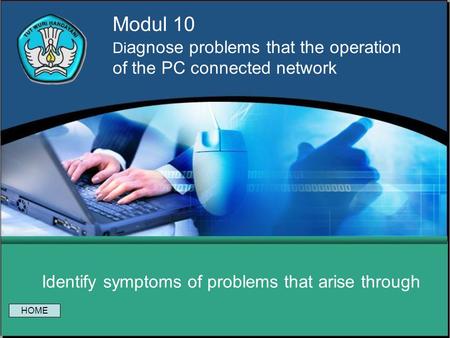 Modul 10 Di agnose problems that the operation of the PC connected network Identify symptoms of problems that arise through HOME.