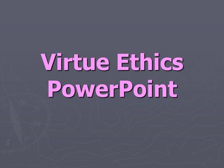 Virtue Ethics PowerPoint