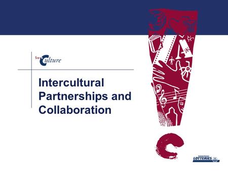 Intercultural Partnerships and Collaboration. End # 3 People’s lives are strengthened and enriched through participation in diverse cultural activities.