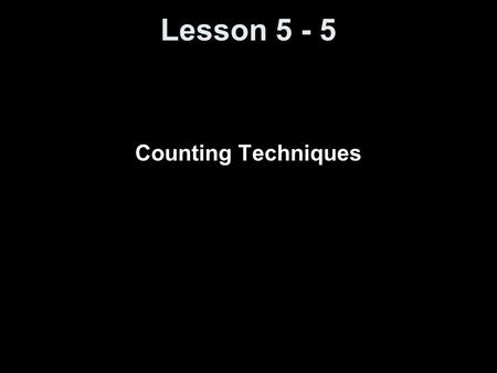 Lesson 5 - 5 Counting Techniques. Objectives Solve counting problems using the Multiplication Rule Solve counting problems using permutations Solve counting.