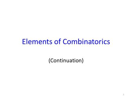 Elements of Combinatorics (Continuation) 1. Pigeonhole Principle Theorem. If pigeons are placed into pigeonholes and there are more pigeons than pigeonholes,