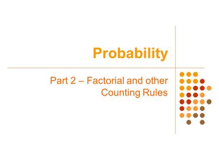 Part 2 – Factorial and other Counting Rules