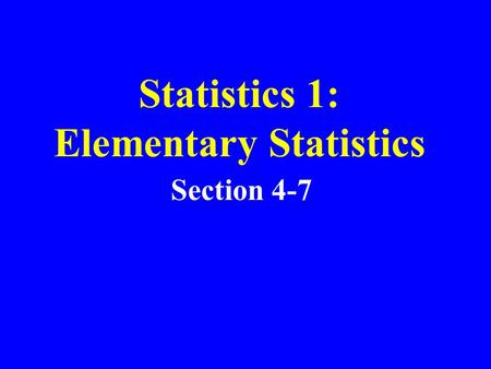Statistics 1: Elementary Statistics Section 4-7. Probability Chapter 3 –Section 2: Fundamentals –Section 3: Addition Rule –Section 4: Multiplication Rule.