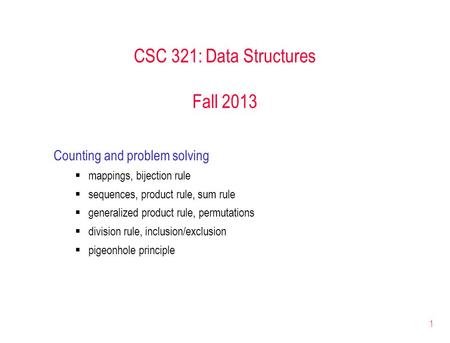 1 CSC 321: Data Structures Fall 2013 Counting and problem solving  mappings, bijection rule  sequences, product rule, sum rule  generalized product.