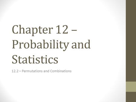 Chapter 12 – Probability and Statistics 12.2 – Permutations and Combinations.