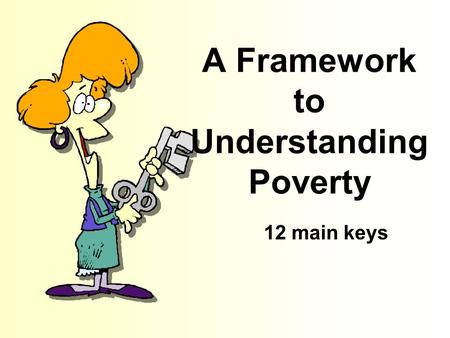 A Framework to Understanding Poverty 12 main keys.