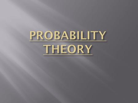  History and Relevance of probability theory Probability theory began with the study of game of chance that were related to gambling, like throwing a.