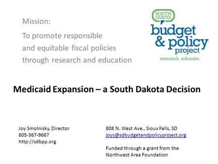 Mission: To promote responsible and equitable fiscal policies through research and education Joy Smolnisky, Director 808 N. West Ave., Sioux Falls, SD.