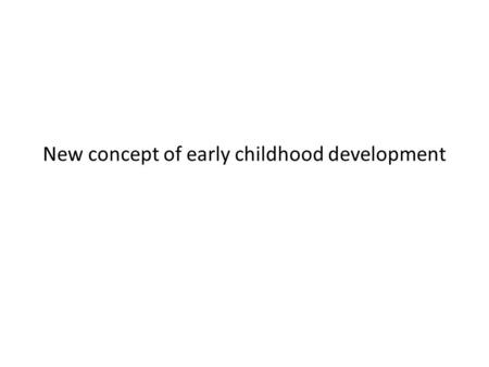 New concept of early childhood development. Holistic approach in development of children Investments in early childhood development New EU documents,