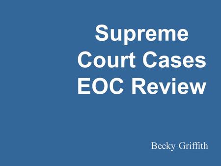 Supreme Court Cases EOC Review Becky Griffith. Marbury v. Madison, 1803 Judicial Review.