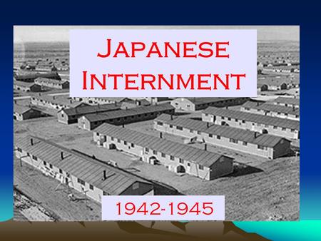 Japanese Internment 1942-1945. Many Americans were suspicious of the Japanese-Americans living within the U.S. after the attack on Pearl Harbor. Why?