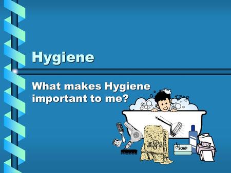 What makes Hygiene important to me?