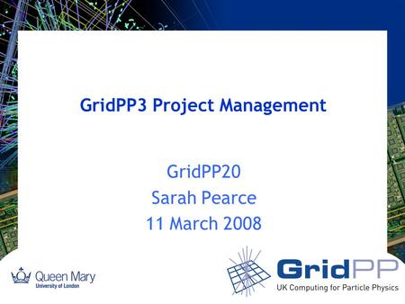 GridPP3 Project Management GridPP20 Sarah Pearce 11 March 2008.