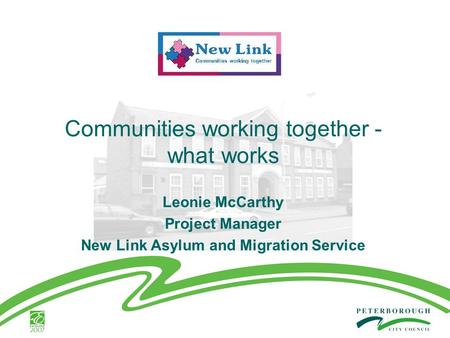 Communities working together - what works Leonie McCarthy Project Manager New Link Asylum and Migration Service.