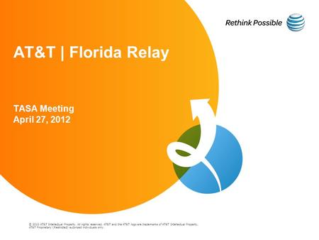 © 2010 AT&T Intellectual Property. All rights reserved. AT&T and the AT&T logo are trademarks of AT&T Intellectual Property. AT&T | Florida Relay TASA.