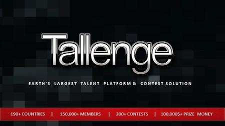 190+ COUNTRIES | 150,000+ MEMBERS | 200+ CONTESTS | 100,000$+ PRIZE MONEY EARTH’S LARGEST TALENT PLATFORM & CONTEST SOLUTION.
