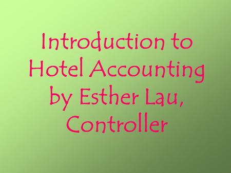 Introduction to Hotel Accounting by Esther Lau, Controller