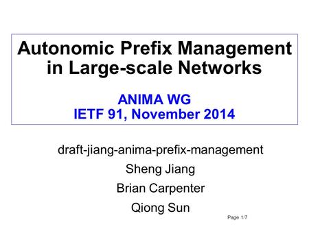 Autonomic Prefix Management in Large-scale Networks ANIMA WG IETF 91, November 2014 draft-jiang-anima-prefix-management Sheng Jiang Brian Carpenter Qiong.