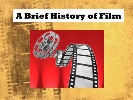 A Brief History of Film. The Beginning Before the invention of film, audiences were entertained by plays and dances. It wasn’t until the 1870s that audiences.