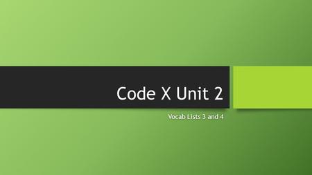 Code X Unit 2 Vocab Lists 3 and 4Vocab Lists 3 and 4.