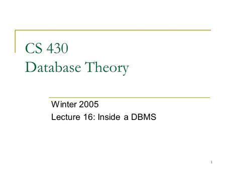 1 CS 430 Database Theory Winter 2005 Lecture 16: Inside a DBMS.
