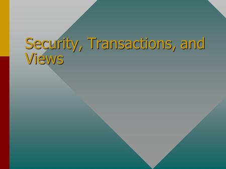 Security, Transactions, and Views. About Security As is the case in most shared environments, the DBMS also must implement a security mechanism that allows.