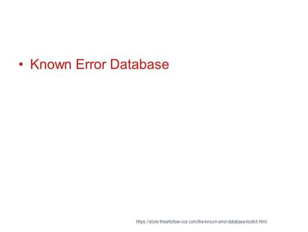 Known Error Database https://store.theartofservice.com/the-known-error-database-toolkit.html.